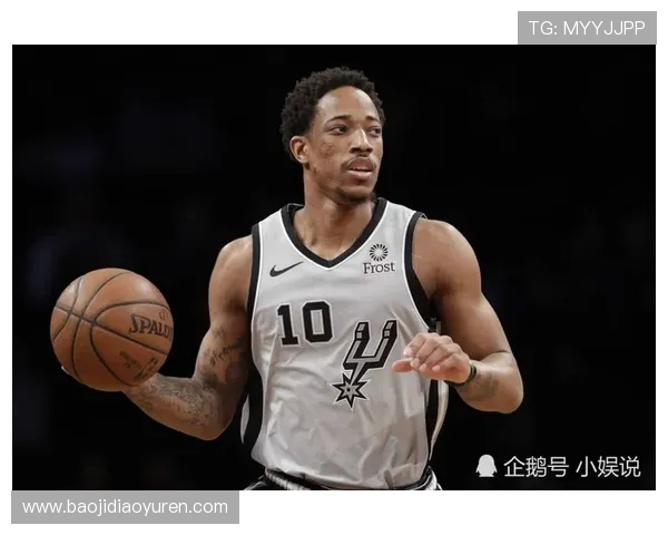 德罗赞的默默付出助力队内新星成长与蜕变